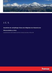 Geschichte der zehnjhrigen Reisen der Mitglieder der Akademie der Wissenschaften zu Paris, S. J. C.