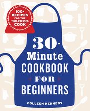 30-Minute Cookbook for Beginners, Kennedy Colleen