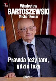 ksiazka tytu: Prawda ley tam, gdzie ley autor: Bartoszewski Wadysaw, Komar Micha