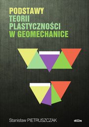 Podstawy teorii plastycznoci w geomechanice, Pietruszczak Stanisaw