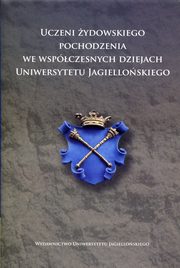 ksiazka tytu: Uczeni ydowskiego pochodzenia we wspczesnych dziejach Uniwersytetu Jagielloskiego autor: 