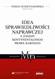 Idea sprawiedliwoci naprawczej a zasady kontynentalnego prawa karnego, Dukiet-Nagrska Teresa