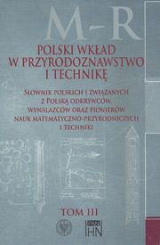 ksiazka tytu: Polski wkad w przyrodoznawstwo i technik. Tom 3 M-R autor: 