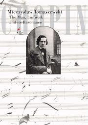 Chopin. The Man, his Work and its Resonance, Tomaszewski Mieczysaw
