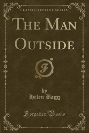 ksiazka tytu: The Man Outside (Classic Reprint) autor: Bagg Helen