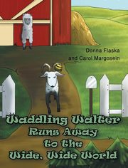 ksiazka tytu: Waddling Walter Runs Away to the Wide, Wide World autor: Flaska Donna