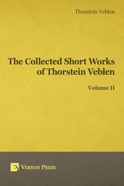 Collected Short Works of Thorstein Veblen - Volume II, Veblen Thorstein Bunde