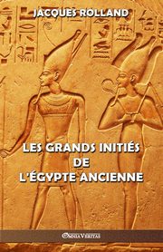 Les Grands Initis de l'gypte ancienne, Rolland Jacques
