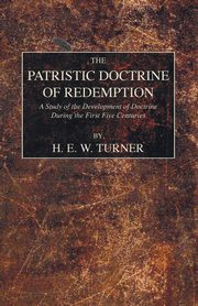 The Patristic Doctrine of Redemption, Turner H. E. W.