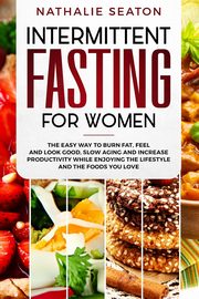 Intermittent Fasting for Women, Seaton Nathalie