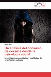 Un anlisis del consumo de cocana desde la psicologa social, Saiz Jess