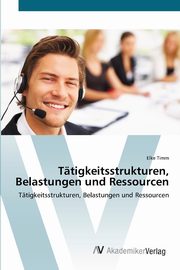 Ttigkeitsstrukturen, Belastungen und Ressourcen, Timm Elke