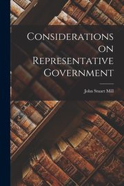 Considerations on Representative Government, Mill John Stuart