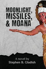Moonlight, Missiles, and Moana, Gladish Stephen B.
