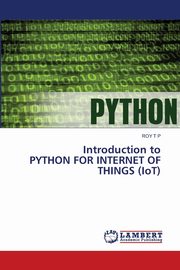 Introduction to PYTHON FOR INTERNET OF THINGS (IoT), T P ROY