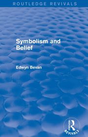 Symbolism and Belief (Routledge Revivals), Bevan Edwyn