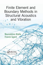 Finite Element and Boundary Methods in Structural Acoustics and Vibration, Atalla Noureddine