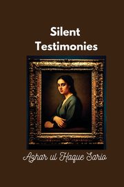 Silent Testimonies, Sario Azhar ul Haque