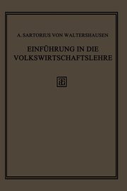 Einfhrung in die Volkswirtschaftslehre, von Waltershausen A. Sartorius