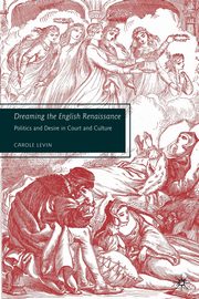 Dreaming the English Renaissance, Levin Carole