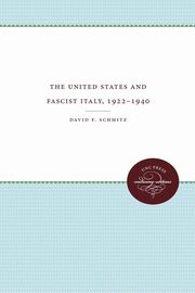 The United States and Fascist Italy, 1922-1940, Schmitz David F.