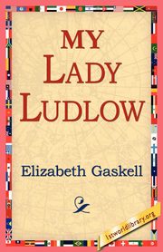 My Lady Ludlow, Gaskell Elizabeth Cleghorn