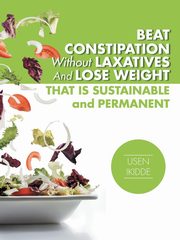 Beat Constipation Without Laxatives And Lose Weight That Is Sustainable And Permanent, Ikidde Usen