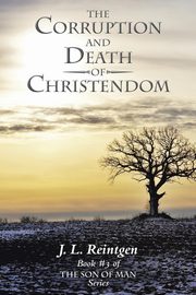 The Corruption and Death of Christendom, Reintgen J. L.