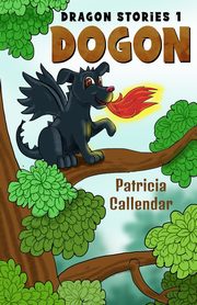 Dragon Stories 1. Dogon, Callendar Patricia