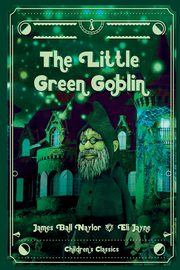 The Little Green Goblin, Naylor James Bell
