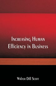 ksiazka tytu: Increasing Human Efficiency in Business autor: Scott Walter Dill