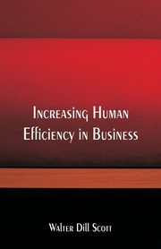 ksiazka tytu: Increasing Human Efficiency in Business autor: Scott Walter Dill