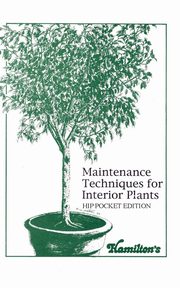 Maintenance Techniques for Interior Plants - Hip Pocket Edition, Hamilton David L.