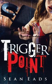 Trigger Point, Eads Sean