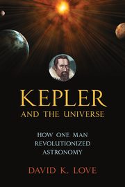 Kepler and the Universe, Love David K.
