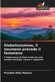 Globalizzazione, il noumeno precede il fenomeno, MALISSO Prunelle Willy