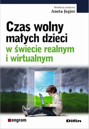 Czas wolny maych dzieci w wiecie realnym i wirtualnym, 