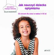 Jak nauczy dziecko optymizmu, tekst: Gilles Diederichs; ilustracje: Atelier Ao?t ? Paris/Muriel Douru