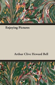 ksiazka tytu: Enjoying Pictures autor: Bell Arthur Clive Heward