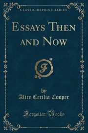 ksiazka tytu: Essays Then and Now (Classic Reprint) autor: Cooper Alice Cecilia