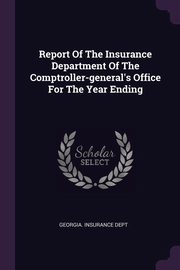 ksiazka tytu: Report Of The Insurance Department Of The Comptroller-general's Office For The Year Ending autor: Dept Georgia. Insurance