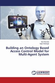 Building an Ontology Based Access Control Model for Multi-Agent System, Mustafa Ban