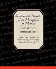 Fundamental Principles of the Metaphysic of Morals, Kant Immanuel
