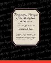 ksiazka tytu: Fundamental Principles of the Metaphysic of Morals autor: Kant Immanuel