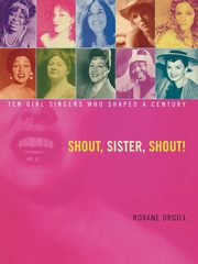 Shout, Sister, Shout!, Orgill Roxane
