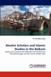 Muslim Scholars and Islamic Studies in the Balkans, Ziaee Ali Akbar