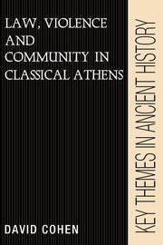 Law, Violence, and Community in Classical Athens, Cohen David