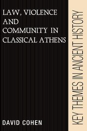 Law, Violence, and Community in Classical Athens, Cohen David