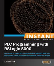 Instant PLC Programming with RSLogix 5000, Scott Austin