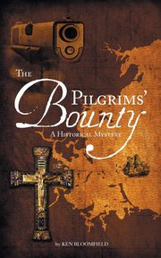 The Pilgrims' Bounty  A Historical Mystery, Bloomfield Ken